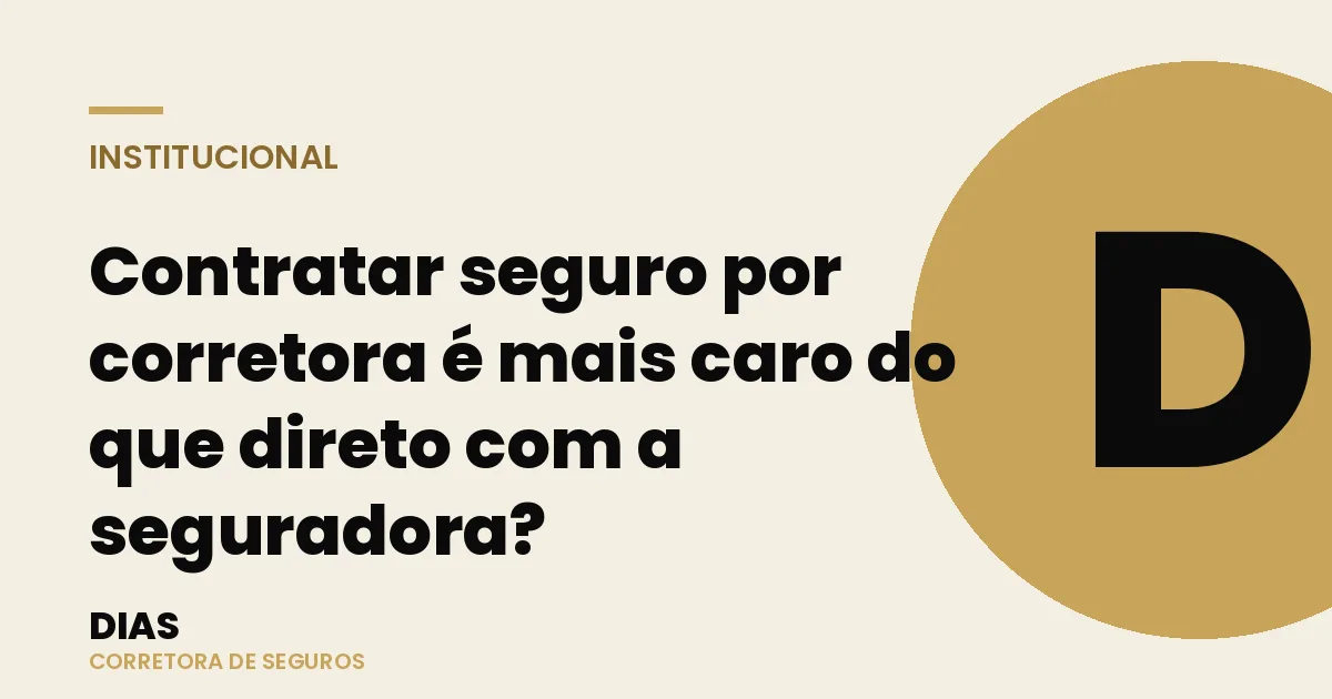 Contratar seguro por corretora é mais caro do que direto com a seguradora? — Dias Corretora de Seguros