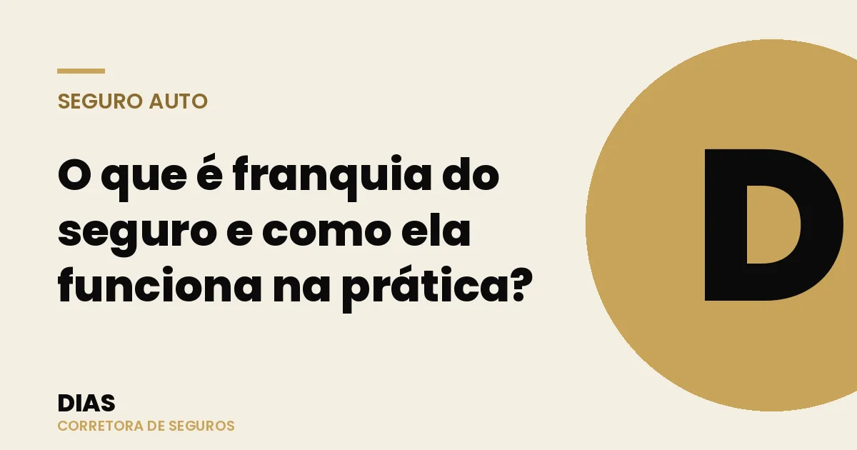 O que é franquia do seguro e como ela funciona na prática? — Dias Corretora de Seguros