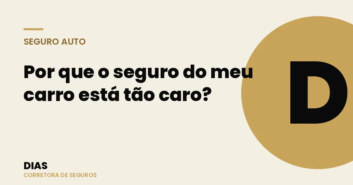Por que o seguro do meu carro está tão caro? 7 motivos (e como reduzir) — Dias Corretora de Seguros