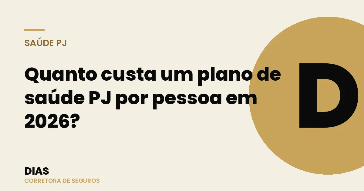Quanto custa um plano de saúde PJ por pessoa em 2026? — Dias Corretora de Seguros