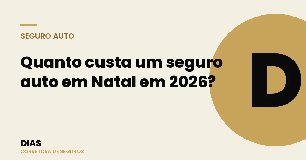 Quanto custa um seguro auto em Natal em 2026? — Dias Corretora