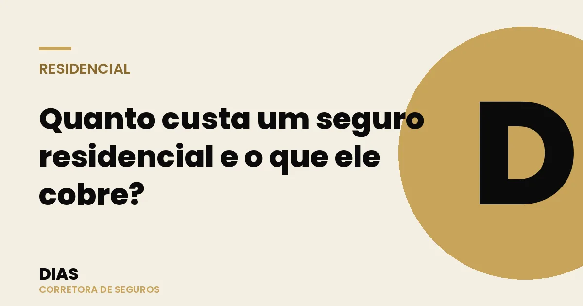 Quanto custa um seguro residencial e o que ele cobre? — Dias Corretora de Seguros