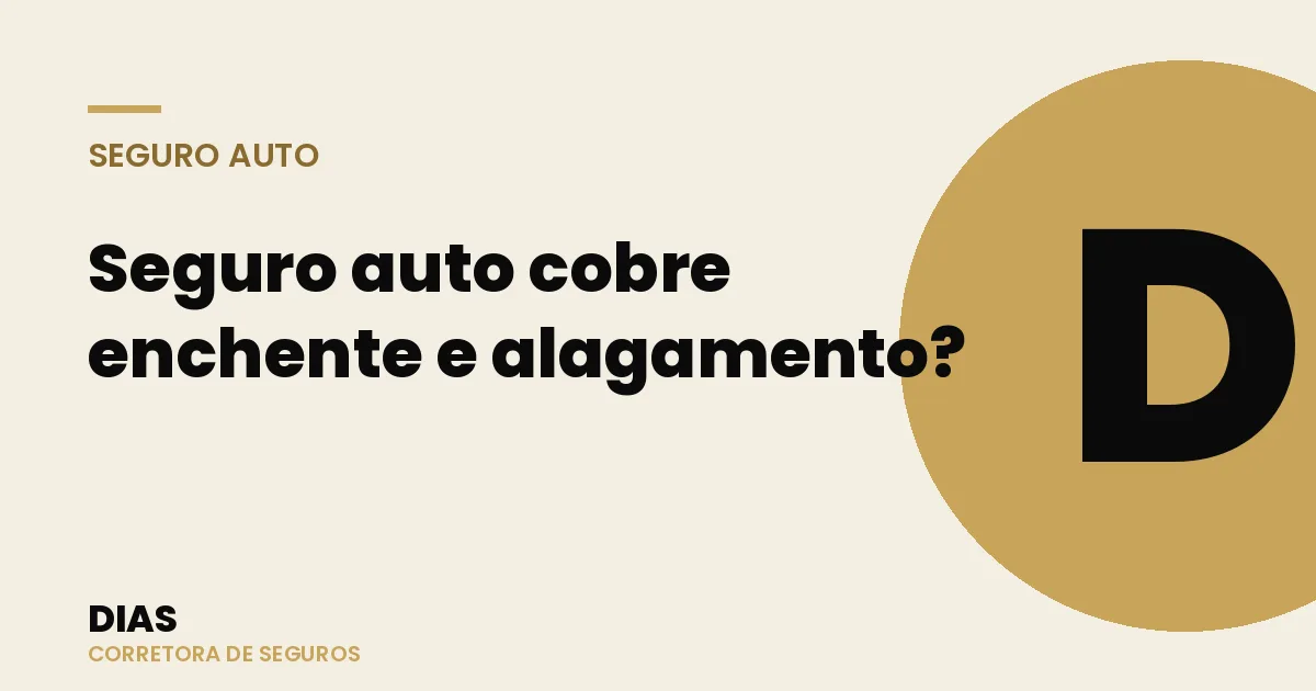 Seguro auto cobre enchente e alagamento? Entenda antes da próxima chuva — Dias Corretora de Seguros