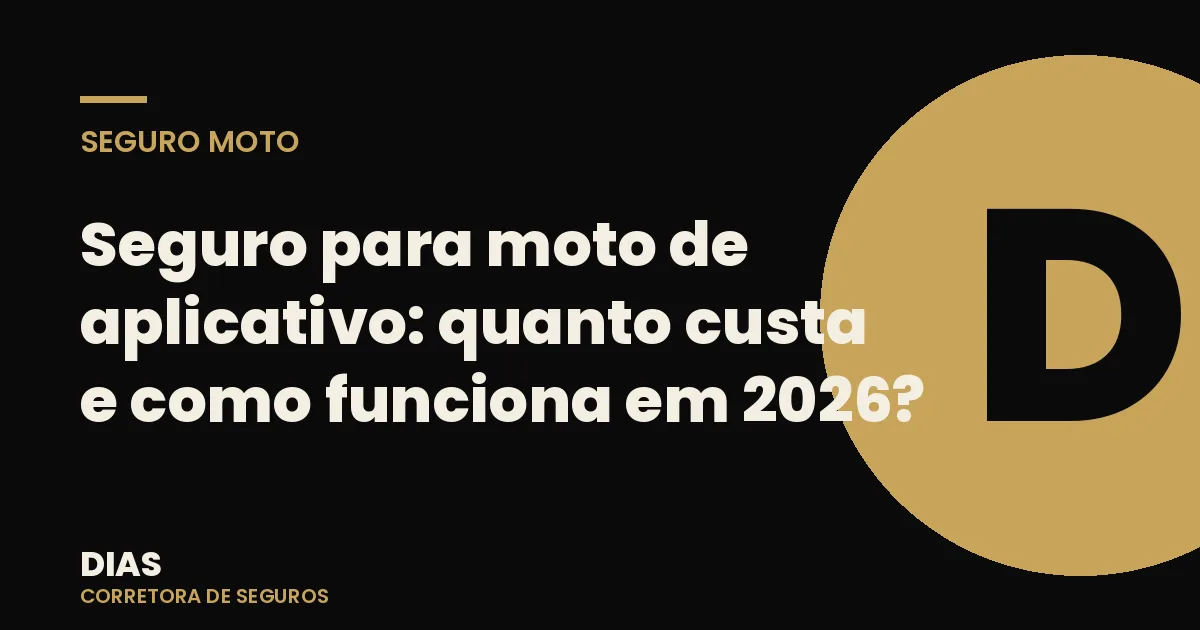 Seguro para moto de aplicativo: quanto custa e como funciona em 2026? — Dias Corretora de Seguros