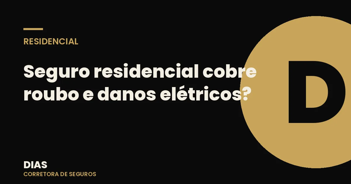 Seguro residencial cobre roubo e danos elétricos? Entenda as duas coberturas mais usadas — Dias Corretora de Seguros